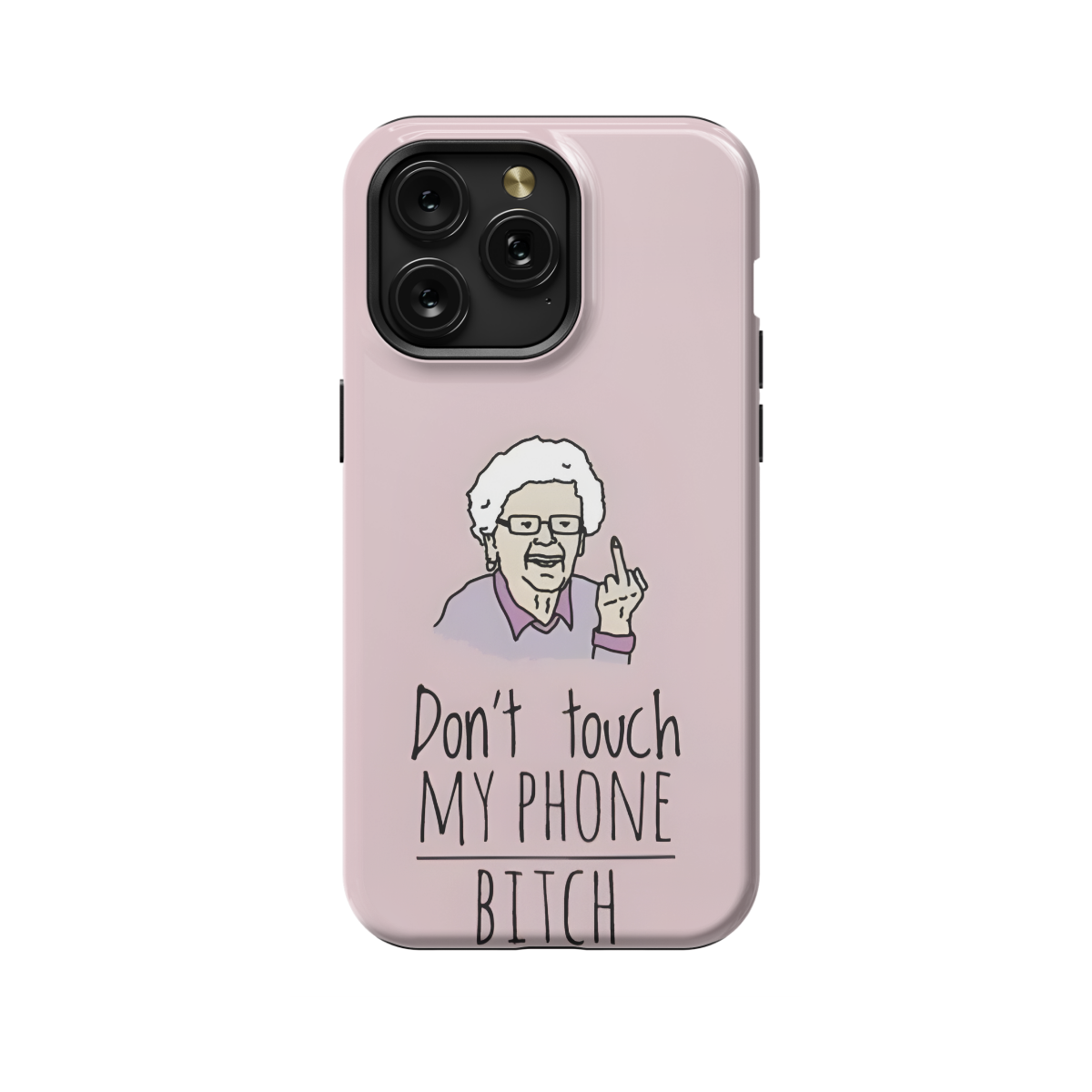 Don't touch my phone Bitch, Middle Finger Grandma, Funny Quote Phone Case  iPhone Samsung Pixel & More 319 - iCasefy