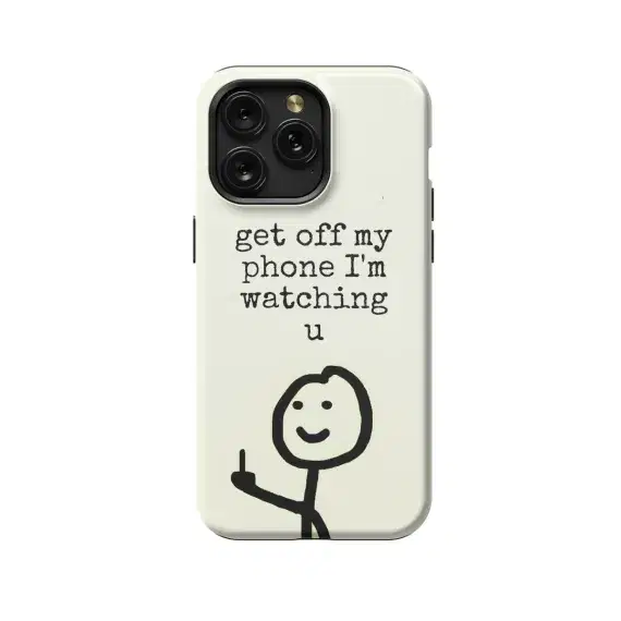 Get off my phone I'm watching u, Funny Quote Phone Case iPhone Samsung Pixel & More 320 - Image 1
