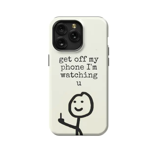 iPhone 16e Get off my I'm watching u, Funny Quote Phone Case